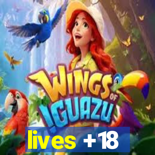 lives +18